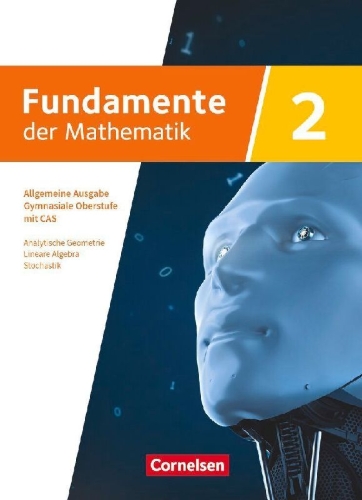 Buchcover und Innenansicht für das Buch: Fundamente der Mathematik mit CAS-/MMS-Schwerpunkt Band 2: Analytische Geometrie, Lineare Algebra, Stochastik - Schulbuch