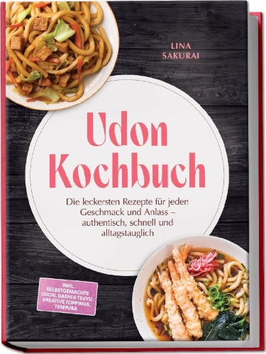 Buchcover und Innenansicht für das Buch: Udon Kochbuch: Die leckersten Rezepte für jeden Geschmack und Anlass - authentisch, schnell und alltagstauglich - inkl. selbstgemachte Udon, Dashi & Tsuyu, kreative Toppings, Tempura