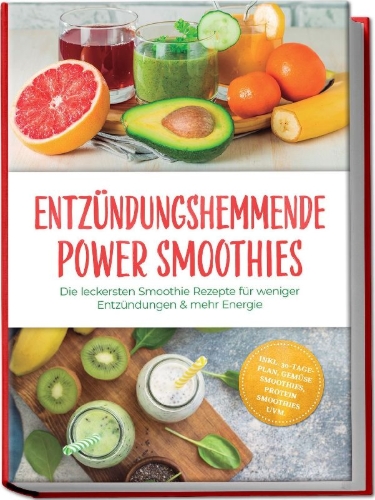 Buchcover und Innenansicht für das Buch: Entzündungshemmende Power Smoothies: Die leckersten Smoothie Rezepte für weniger Entzündungen & mehr Energie - inkl. 30-Tage-Plan, Gemüse Smoothies, Protein Smoothies uvm.