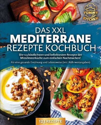 Buchcover und Innenansicht für das Buch: Das XXL mediterrane Rezepte Kochbuch: Die 123 köstlichsten und beliebtesten Rezepte der Mittelmeerküche zum einfachen Nachmachen! Für eine gesunde Ernährung und Lebensweise (inkl. Nährwertangaben)