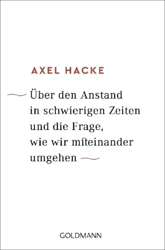 Buchcover und Innenansicht für das Buch: Über den Anstand in schwierigen Zeiten und die Frage, wie wir miteinander umgehen
