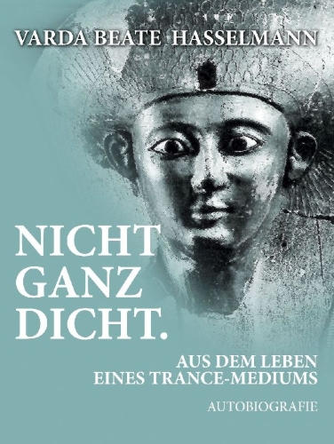 Buchcover und Innenansicht für das Buch: Nicht ganz dicht. Aus dem Leben eines Trance-Mediums