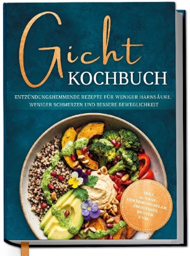 Buchcover und Innenansicht für das Buch: Gicht Kochbuch: Schnelle & einfache entzündungshemmende Rezepte für weniger Harnsäure, weniger Schmerzen und bessere Beweglichkeit im Alltag - inkl. 30-Tage-Ernährungsplan, Broten, Smoothies uvm.