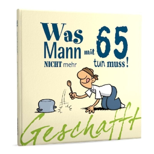 Buchcover und Innenansicht für das Buch: Geschafft! Was Mann mit 65 nicht mehr tun muss!