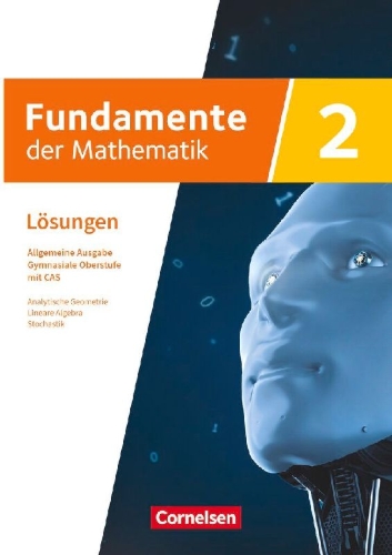 Buchcover und Innenansicht für das Buch: Fundamente der Mathematik mit CAS-/MMS-Schwerpunkt Band 2: Analytische Geometrie, Lineare Algebra, Stochastik - Lösungen zum Schulbuch