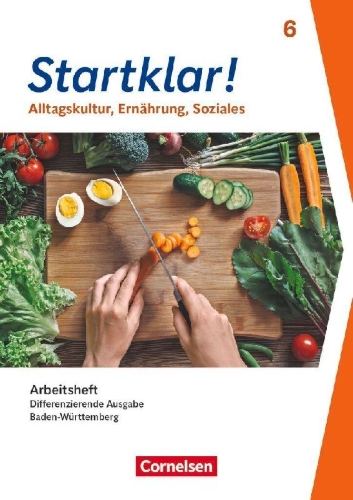 Buchcover und Innenansicht für das Buch: Startklar! 6. Schuljahr - Differenzierende Ausgabe Baden-Württemberg ab 2026 - Alltagskultur, Ernährung, Soziales - Arbeitsheft mit eingelegten Lösungen