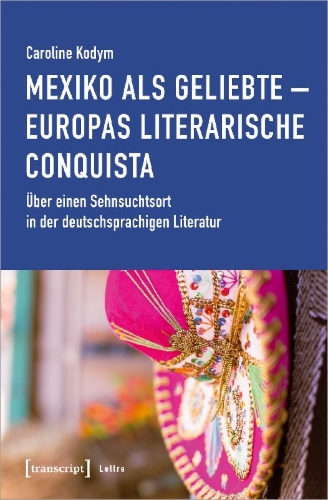Buchcover und Innenansicht für das Buch: Mexiko als Geliebte - Europas literarische Conquista