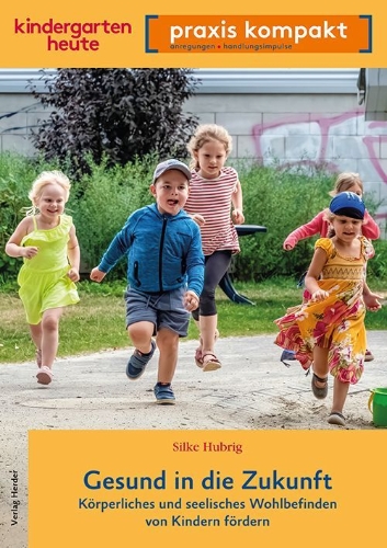 Buchcover und Innenansicht für das Buch: Gesund in die Zukunft. Körperliches und seelisches Wohlbefinden von Kindern fördern