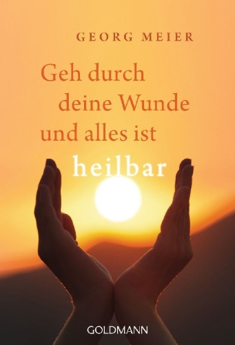 Buchcover und Innenansicht für das Buch: Geh durch deine Wunde und alles ist heilbar