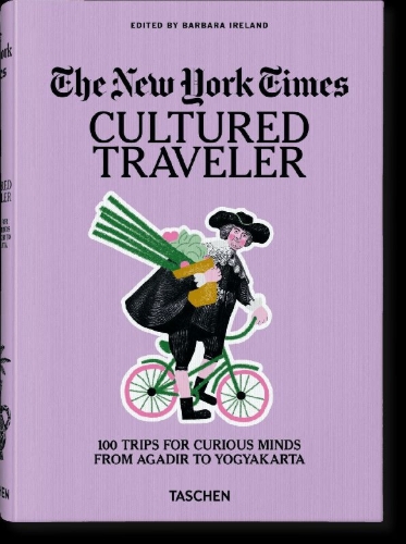 Buchcover und Innenansicht für das Buch: The New York Times. Cultured Traveler. 100 Trips for Curious Minds from Agadir to Yogyakarta