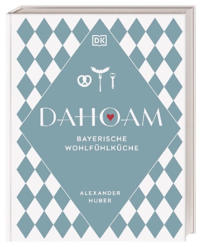 Buchcover und Innenansicht für das Buch: Dahoam: Bayerische Wohlfühlküche