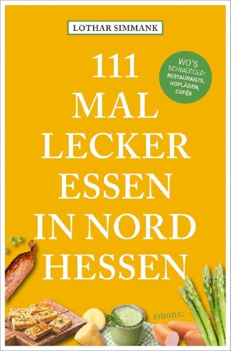 Buchcover und Innenansicht für das Buch: 111 Mal lecker essen in Nordhessen - Wo's schmegged