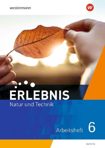 Buchcover und Innenansicht für das Buch: Erlebnis Natur und Technik 6. Arbeitsheft. Für Mittelschulen in Bayern