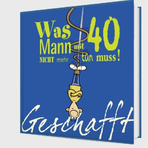 Buchcover und Innenansicht für das Buch: Geschafft! Was Mann mit 40 nicht mehr tun muss!