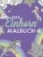 Buchcover und Innenansicht für das Buch: Das Einhorn-Malbuch: Ausmalbuch für Kinder und Erwachsene