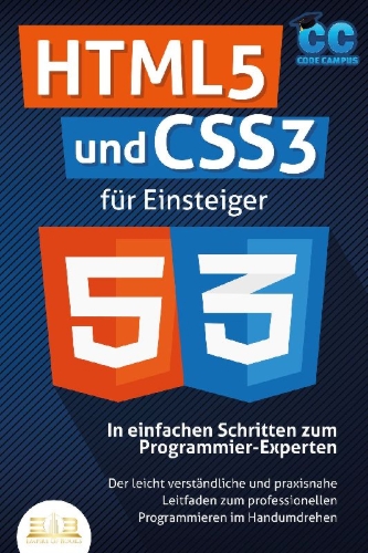 Buchcover und Innenansicht für das Buch: HTML5 und CSS3 für Einsteiger - In einfachen Schritten zum Programmier-Experten: Der leicht verständliche und praxisnahe Leitfaden zum professionellen Programmieren im Handumdrehen