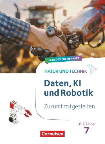 Buchcover und Innenansicht für das Buch: Natur und Technik ab Klasse 7 - Zukunft mitgestalten - Daten, KI und Robotik - Hybrides Themenheft