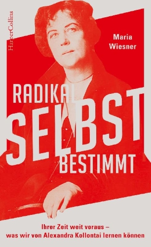 Buchcover und Innenansicht für das Buch: Radikal selbstbestimmt - Ihrer Zeit weit voraus. Was wir von Alexandra Kollontai lernen können