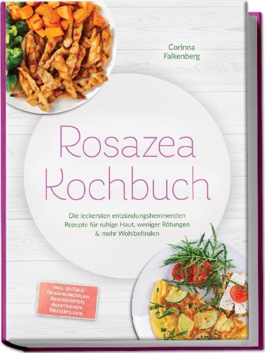 Buchcover und Innenansicht für das Buch: Rosazea Kochbuch: Die leckersten entzündungshemmenden Rezepte für ruhige Haut, weniger Rötungen & mehr Wohlbefinden - inkl. 30-Tage-Ernährungsplan, Brotrezepten, Aufstrichen, Desserts uvm.