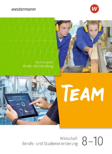 Buchcover und Innenansicht für das Buch: TEAM - Arbeitsbuch für Wirtschaft/Berufs- und Studienorientierung an Gymnasien in Baden-Württemberg - Ausgabe 2024