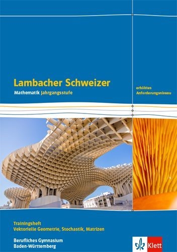 Buchcover und Innenansicht für das Buch: Lambacher Schweizer Mathematik Berufliches Gymnasium Vektorielle Geometrie, Stochastik, Matrizen. Erhöhtes Anforderungsniveau. Trainingsheft mit Lösungen Klasse 12/13.  Ausgabe Baden-Württemberg