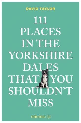 Buchcover und Innenansicht für das Buch: 111 Places in the Yorkshire Dales That You Shouldn't Miss