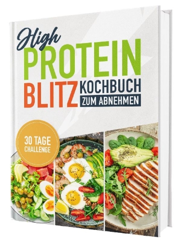 Buchcover und Innenansicht für das Buch: High Protein Kochbuch zum Abnehmen - Blitzrezepte ohne Proteinpulver: Über 100 schnelle & eiweißreiche Rezepte mit Nährwertangaben | Proteinreiche Ernährung für Fettabbau, Muskelaufbau & Fitness + 30-Tage-Ernährungsplan