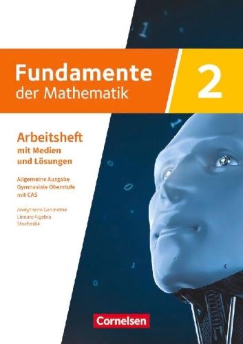 Buchcover und Innenansicht für das Buch: Fundamente der Mathematik mit CAS-/MMS-Schwerpunkt Band 2: Analytische Geometrie, Lineare Algebra, Stochastik - Arbeitsheft zum Schulbuch mit Medien und Lösungen