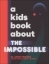 Buchcover und Innenansicht für das Buch: A Kids Book About The Impossible