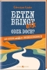 Buchcover und Innenansicht für das Buch: Beten bringt nix - oder doch?