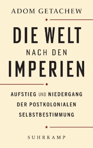 Buchcover und Innenansicht für das Buch: Worldmaking after Empire. The Rise and Fall of Self-Determination