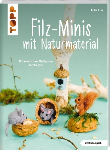 Buchcover und Innenansicht für das Buch: Filz-Minis mit Naturmaterial (kreativ.kompakt)