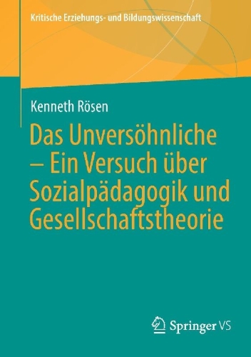 Buchcover und Innenansicht für das Buch: Das Unversöhnliche - Ein Versuch über Sozialpädagogik und Gesellschaftstheorie